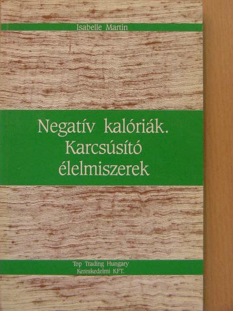 Isabelle Martin - Negatív kalóriák. Karcsúsító élelmiszerek [antikvár]