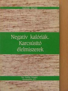 Isabelle Martin - Negatív kalóriák. Karcsúsító élelmiszerek [antikvár]