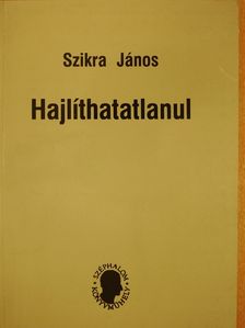 Szikra János - Hajlíthatatlanul (dedikált példány) [antikvár]