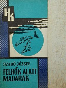 Szabó József - Felhők alatt madarak [antikvár]
