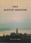 DR. GÁNTI TIBOR - Váci eltűnő szigetek [antikvár]