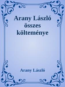 Arany László - Arany László összes költeménye [eKönyv: epub, mobi]