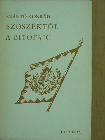 Szántó Konrád - Szószéktől a bitófáig [antikvár]