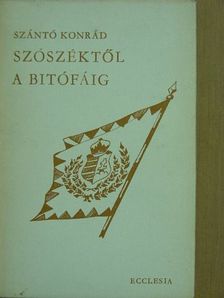 Szántó Konrád - Szószéktől a bitófáig [antikvár]