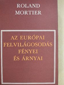 Roland Mortier - Az európai felvilágosodás fényei és árnyai [antikvár]