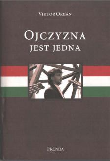 Orbán Viktor - Ojczyzna jest jedna [antikvár]