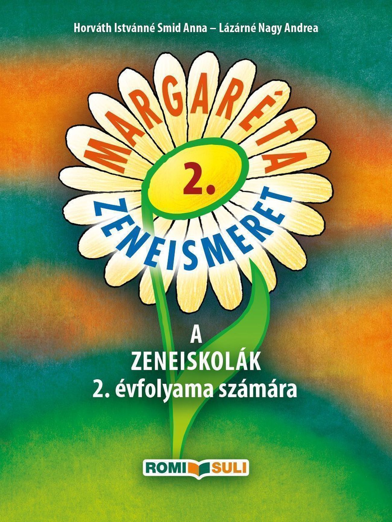 Horváth Istvánné Smid Anna, Lázárné Nagy Andrea - MARGARÉTA 2. ZENEISMERET A ZENEISKOLÁK 2. ÉVFOLYAMA SZÁMÁRA - QR KÓDDAL