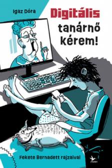 Igaz Dóra - Digitális tanárnő kérem! [antikvár]