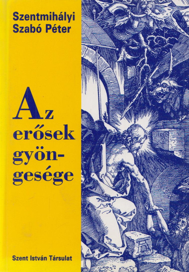 SZENTMIHÁLYI SZABÓ PÉTER - Az erősek gyöngesége [antikvár]
