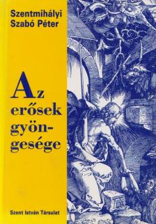 SZENTMIHÁLYI SZABÓ PÉTER - Az erősek gyöngesége [antikvár]