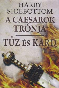 Harry Sidebottom - Tűz és kard - A Caesarok trónja III. [antikvár]