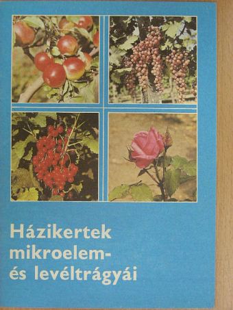 Házikertek mikroelem- és levéltrágyái [antikvár]