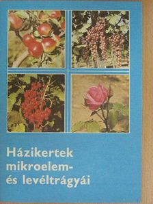 Házikertek mikroelem- és levéltrágyái [antikvár]