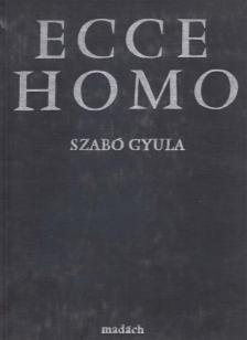SZABÓ GYULA - Ecce Homo [antikvár]
