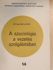 Dr. Balogh József - A szociológia a vezetés szolgálatában [antikvár]
