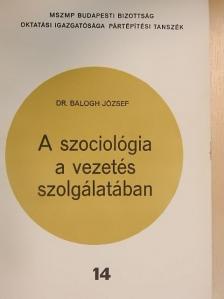 Dr. Balogh József - A szociológia a vezetés szolgálatában [antikvár]
