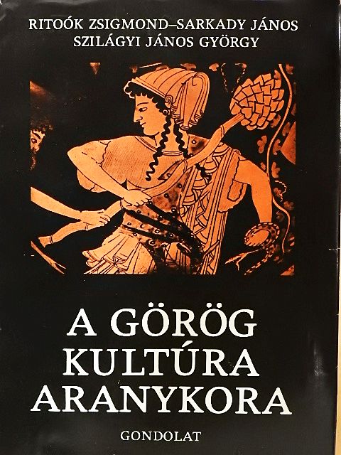 Ritoók Zsigmond - A görög kultúra aranykora [antikvár]
