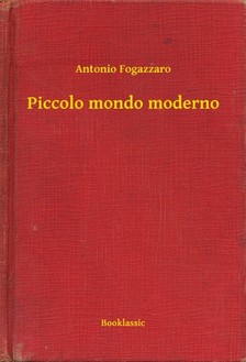 Fogazzaro, Antonio - Piccolo mondo moderno [eKönyv: epub, mobi]