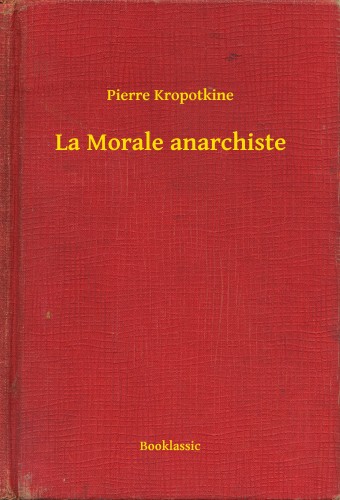 Kropotkine Pierre - La Morale anarchiste [eKönyv: epub, mobi]