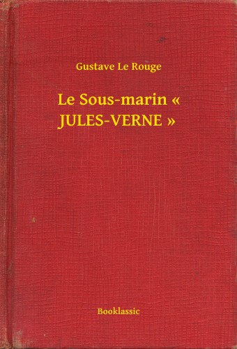 Rouge Gustave Le - Le Sous-marin << JULES-VERNE >> [eKönyv: epub, mobi]