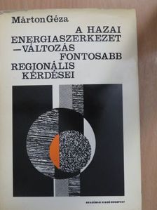 Márton Géza - A hazai energiaszerkezetváltozás fontosabb regionális kérdései [antikvár]
