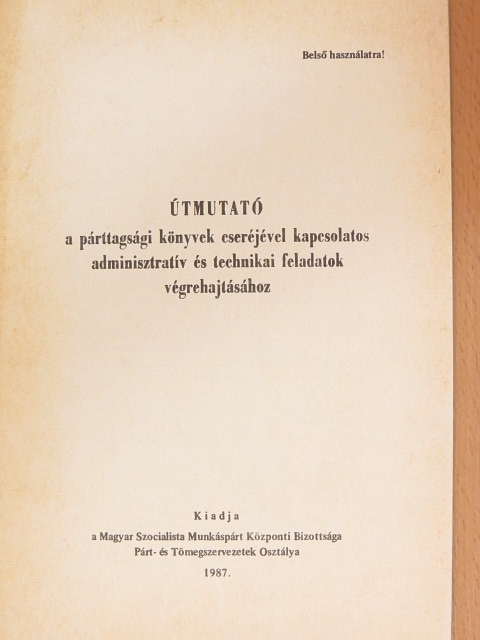 Útmutató a párttagsági könyvek cseréjével kapcsolatos adminisztratív és technikai feladatok végrehajtásához [antikvár]