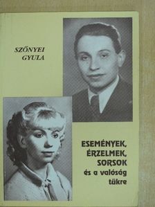 Szőnyei Gyula - Események, érzelmek, sorsok és a valóság tükre [antikvár]