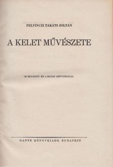 Felvinczi Takáts Zoltán - A Kelet művészete [antikvár]