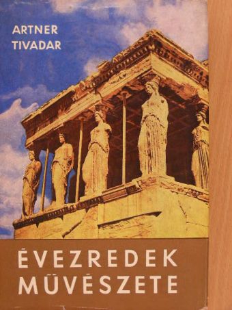 Artner Tivadar - Évezredek művészete [antikvár]