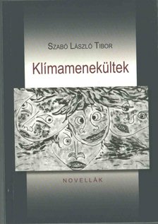 Szabó László Tibor - Klímamenekültek (dedikált) [antikvár]