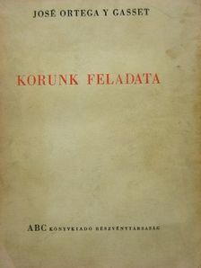José Ortega y Gasset - Korunk feladata [antikvár]