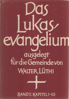 Lüthi, Walter - Das Lukasevangelium Band I. [antikvár]