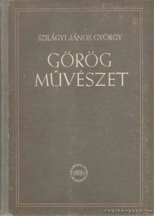 Szilágyi János György - Görög művészet [antikvár]