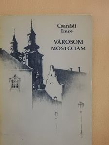 Csanádi Imre - Városom - Mostohám (dedikált példány) [antikvár]