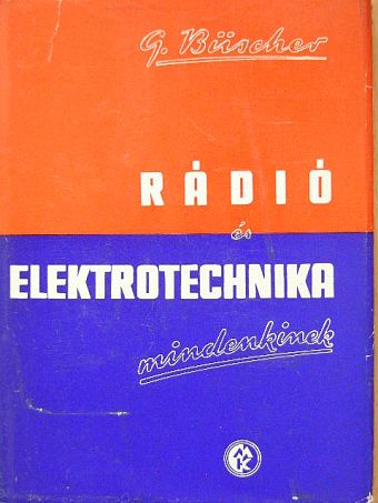 Gustav Büscher - Rádió és elektrotechnika mindenkinek I. (töredék) [antikvár]