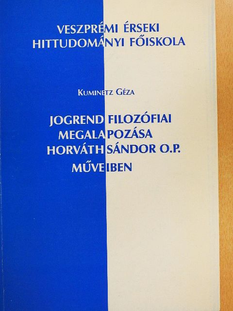 Kuminetz Géza - Jogrend filozófiai megalapozása Horváth Sándor O.P. műveiben [antikvár]