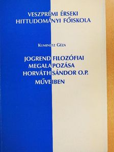 Kuminetz Géza - Jogrend filozófiai megalapozása Horváth Sándor O.P. műveiben [antikvár]