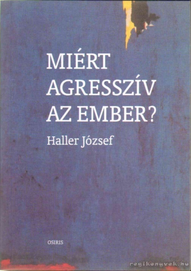HALLER JÓZSEF - Miért agresszív az ember? [antikvár]