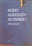 HALLER JÓZSEF - Miért agresszív az ember? [antikvár]