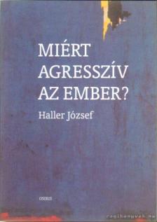 HALLER JÓZSEF - Miért agresszív az ember? [antikvár]