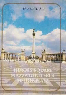 Endre Kajetán - Heroes' Square - Piazza Degli Eroi - Heldenplatz [antikvár]