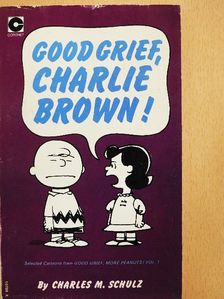 Charles M. Schulz - Good Grief, Charlie Brown! [antikvár]
