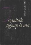 RÁCZ ZOLTÁN - Jezsuiták tegnap és ma... [antikvár]