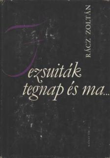 RÁCZ ZOLTÁN - Jezsuiták tegnap és ma... [antikvár]