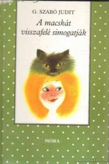 G. SZABÓ JUDIT - A macskát visszafelé simogatják [antikvár]
