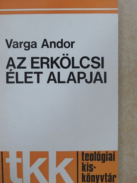 Varga Andor - Az erkölcsi élet alapjai [antikvár]