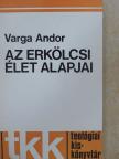 Varga Andor - Az erkölcsi élet alapjai [antikvár]