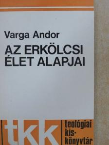 Varga Andor - Az erkölcsi élet alapjai [antikvár]