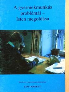 Sam Doherty - A gyermekmunkás problémái - Isten megoldása [antikvár]