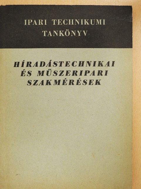 Antal Béla - Híradástechnikai és műszeripari szakmérések [antikvár]